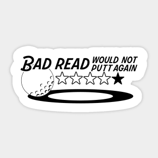 Bad read. Bad Putt. Sticker